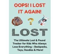 Oops! I Lost It Again!: The Ultimate Lost & Found Tracker for Kids Who Always Lose Everything - Backpacks, Toys, Hoodies & More!