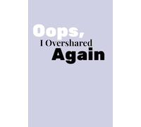 Oops, I Overshared Again: A Soft But Chaotic Journal for Daily Overthinking & Unfiltered Thoughts