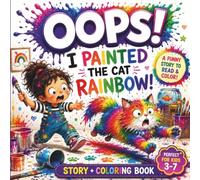 OOPS! I Painted the Cat Rainbow!: A Funny Read and Color Story with Positive Life Lessons for Kids Ages 3-7