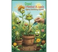 Oops! I Planted It Again - A Funny Gardening Journal: A Hilarious & Interactive Logbook for Gardeners | Plant Tracker | Pest Log | Gardening Gift
