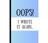 Oops! I wrote it again: Funny Gift Notebook Journal for Family and Friends