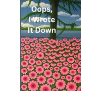 Oops, I Wrote It Down: For All the Things I Meant to Remember