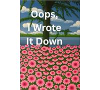 Oops, I Wrote It Down: For All the Things I Meant to Remember