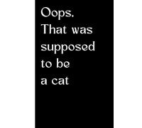 Oops, It Was Supposed To Be a Cat: Funny Sketchbook for Friends and Family