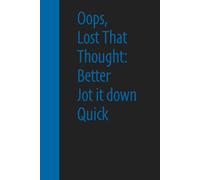 Oops, Lost That Thought: Better Jot it down Quick: Funny Gifts Sassy Journals / Notebooks Packed with Laugh-Out-Loud Quotes for Friends and Family