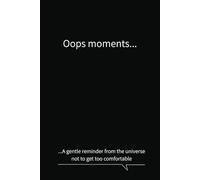 Oops moments a gentle reminder from the universe not to get too comfortable: Business black cover notebook journal funny quote