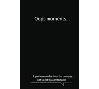 Oops moments are a gentle reminder from the universe not to get too comfortable: Black cover business notebook journal funny quote