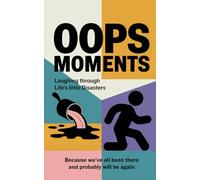 Oops Moments: Laughing Through Life’s Little Disasters: Because we’ve all been there, and probably will be again