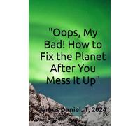 "Oops, My Bad! How to Fix the Planet After You Mess It Up"
