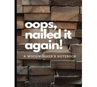 oops, nailed it again! A Woodworker's notebook |8,5 x 11| 60 blank pages and 60 graph pages for creative designs