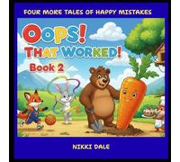Oops! That Worked! Book 2: Four Tales of Happy Mistakes