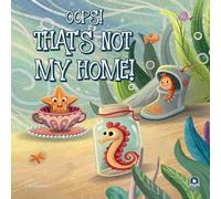 Oops! That's Not My Home! Funny Ocean Animals Book for Kids 2-5: Rhyming Sea Creature Bedtime Story Picture Book: Underwater Children's Book - Perfect ... Classroom Read-Alouds, Toddler Gifts!