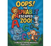 Oops! The Alphabet Escaped the Zoo!: A Wacky Coloring Adventure from A to Z