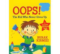 Oops! The Kid Who Never Gives Up: A Growth Mindset Book about Learning from Messy Mistakes (Little Minds, Big Feelings Series)