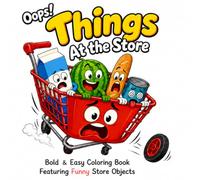 Oops! Things At the Store: A Funny Bold and Easy Coloring Book for Kids, Teens, and Adults Featuring 50 Hilarious Store Characters and Silly Shopping Mishaps