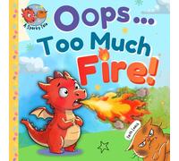 Oops… Too Much Fire!: A Simple Anger Management Story for Calming Big Feelings (Ages 3-5)