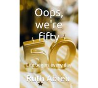 Oops, we're fifty: Life begins every day