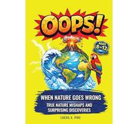 OOPS! When Nature Goes Wrong: True Nature Stories, Fascinating Facts, Nature Inspired Inventions, and Amazing Discoveries for Curious Kids Ages 8-12 (The OOPS! Series)