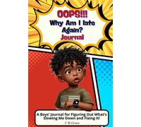 Oops!!! Why Am I Late Again?: A Boys’ Journal for Figuring Out What’s Slowing Me Down and Fixing It!