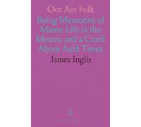 Oor Ain Folk: Being Memories of Manse Life in the Mearns and a Crack Aboot Auld Times