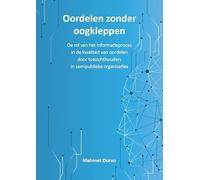 Oordelen zonder oogkleppen: De rol van het informatieproces in de kwaliteit van oordelen door toezichthouders in semipublieke organisaties