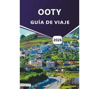 OOTY GUÍA DE VIAJE 2026: Planificación integral de viajes, sabiduría local y viajes inolvidables a través de senderos brumosos, jardines de té y maravillas escénicas de Ooty en las colinas de Nilgiris