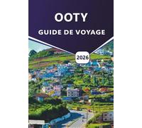 OOTY GUIDE DE VOYAGE 2026: Une planification de voyage complète, une sagesse locale et des voyages inoubliables à travers les sentiers brumeux, les ... d'Ooty dans les collines de Nilgiris