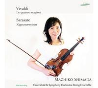 ヴィヴァルディ : ヴァイオリン協奏曲集 「四季」 | サラサーテ : ツィゴイネルワイゼン Op.20 (Vivaldi : Le quattro stagioni | Sarasate : Zigeunerweisen / Machiko Shimada | Central Aichi Symphony Orchestra String Ensemble) [CD] [Live Recording] [日本語帯・解説付]