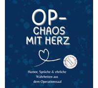 OP-Chaos mit Herz: Humor, Sprüche & ehrliche Wahrheiten aus dem Operationssaal (Bereich: OP)