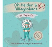 OP-Helden & Alltagschaos: Ein Tag im OP: Das humorvolle Story- & Ausmalbuch für OP-Personal, Pflege & Chirurgie. Mit Insider-Sprüchen, witzigen Szenen und kreativen Pausen
