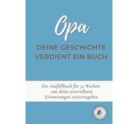 Opa, deine Geschichte verdient ein Buch: Ein Erinnerungsbuch zum Ausfüllen in 52 Wochen, um dein Leben zu erzählen, Erinnerungen zu bewahren und deine Geschichte mit deiner Familie zu teilen