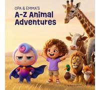 Opa & Emma's A-Z Animal Adventures (Opa & Emma Adventures. Big Questions. Real Facts. Unforgettable Adventures.)