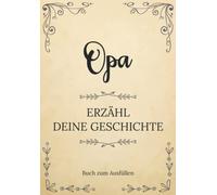 Opa erzähl deine Geschichte | Buch zum Ausfüllen: Opa erzähl aus deinem Leben | Ein Erinnerungsbuch zum Ausfüllen und Weitergeben an Ihre Kinder und ... Großvatertag, Geburtstag oder zu Weihn