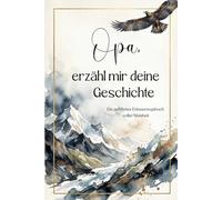 Opa, erzähl mir deine Geschichte: Das Erinnerungsbuch für Opa - Ein persönliches Geschenk zum Vatertag, Geburtstag, Weihnachten oder einfach so