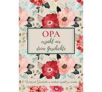 Opa, erzähl mir deine Geschichte: Ein Ausfüllbuch mit Fragen, um Erinnerungen, Werte und besondere Momente weiterzugeben