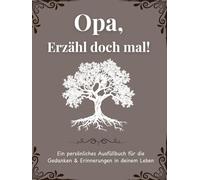 Opa, Erzähl mir deine Geschichte: Erzähl mir von dir Opa | Ausfüllbuch zum Festhalten von Erinnerungen, Geschichten und Lebensweisheiten: Ein ... Opa | +350 Fragen | 166 Seiten, 8,25x11 Zoll