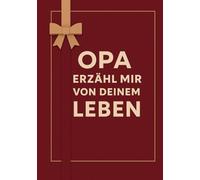Opa Erzähl Mir Von Deinem Leben: Das liebevolle Erinnerungsbuch - Über 100 Fragen zum Ausfüllen, die deine persönliche Geschichte zu einem unvergesslichen Familienerbe machen