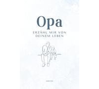 Opa erzähl mir von deinem Leben: Ein persönliches Ausfüllbuch mit über 200 Fragen - das perfekte Geschenk für Opas zum Erinnern & Weitergeben