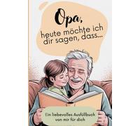 Opa, heute möchte ich dir sagen, dass...: Ein Ausfüllbuch von mir für dich