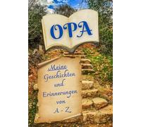 Opa: Meine Geschichten und Erinnerungen von A-Z