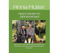 Opa´s Garten im Jahresverlauf: Opas Garten: Eine Reise durch die Natur mit Opa Hans, Oma Anna und ihren tierischen Freunden