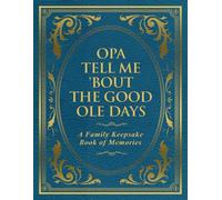 Opa Tell Me 'Bout the Good Ole Days: A Family Keepsake Book of Memories
