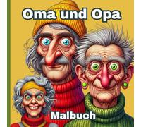 Opa und Oma Malbuch: ein bißchen verrückt, lustiges Malbuch, mit verrückte Gesichter zum lachen und schmunzeln