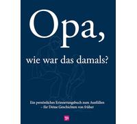 Opa, wie war das damals?: Das persönliche Erinnerungsbuch zum Ausfüllen - Kindheit, Jugend, Familie, Deutsche Teilung & Wiedervereinigung (Familienerinnerungen für Generationen)