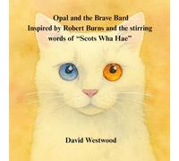 Opal and the Brave Bard Inspired by Robert Burns and the stirring words of “Scots Wha Hae”