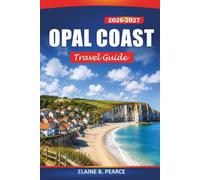 Opal Coast Travel Guide 2026-2027: France's Cap Blanc-Nez, Cap Gris-Nez, and Le Touquet with Chalk Cliffs, Beaches, Seaside Towns and Practical Tips