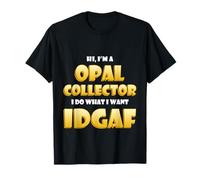 Opal Collector Idgaf Rock Hound Australia Black Opal Mining Camiseta