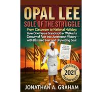 OPAL LEE: SOLE OF THE STRUGGLE: From Classroom to National Holiday: How One Fierce Grandmother Walked a Century of Pain into Juneteenth Victory-with Blistered Feet and Unyielding Soul