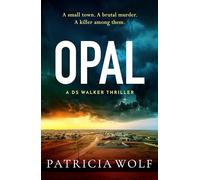 Opal: The jaw dropping and unputdownable thriller by Patricia Wolf (A DS Walker Thriller)
