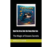 Opal the Orca into the Deep Blue Sea: The Magic of Oceans Secrets
